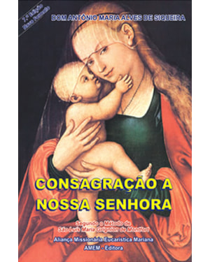 CONSAGRACAO A NOSSA SENHORA - SEGUNDO O METODO DE SAO LUIS MARIA GRIGNION - 7