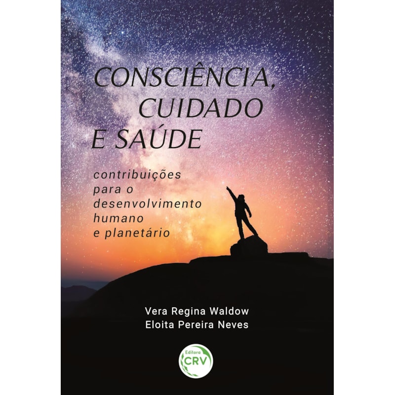 CONSCIÊNCIA, CUIDADO E SAÚDE: CONTRIBUIÇÕES PARA O DESENVOLVIMENTO HUMANO E PLANETÁRIO