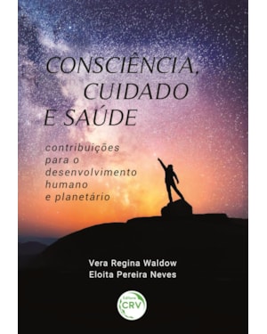 CONSCIÊNCIA, CUIDADO E SAÚDE: CONTRIBUIÇÕES PARA O DESENVOLVIMENTO HUMANO E PLANETÁRIO