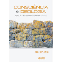 CONSCIÊNCIA E IDEOLOGIA: PARA ALÉM DOS MUROS DE PEDRA (ENSAIOS)