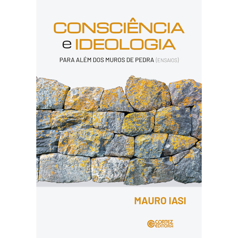 CONSCIÊNCIA E IDEOLOGIA: PARA ALÉM DOS MUROS DE PEDRA (ENSAIOS)