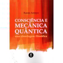 CONSCIÊNCIA E MECÂNICA QUÂNTICA: UMA ABORDAGEM FILOSÓFICA