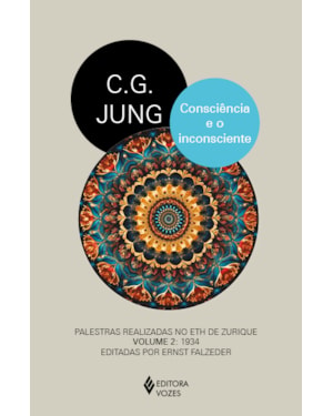 CONSCIÊNCIA E O INCONSCIENTE: PALESTRAS REALIZADAS NO ETH DE ZURIQUE VOLUME 2: 1934