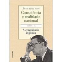 CONSCIÊNCIA E REALIDADE NACIONAL. VOLUME I: A CONS