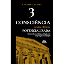 CONSCIÊNCIA JURÍDICA E POLÍTICA POTENCIALIZADA (VOL. 3)