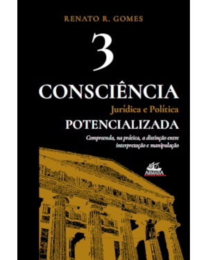 CONSCIÊNCIA JURÍDICA E POLÍTICA POTENCIALIZADA (VOL. 3)