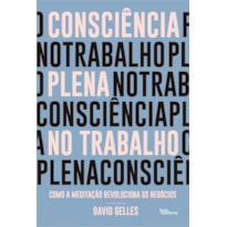 CONSCIÊNCIA PLENA NO TRABALHO: COMO A MEDITAÇÃO REVOLUCIONA OS NEGÓCIOS