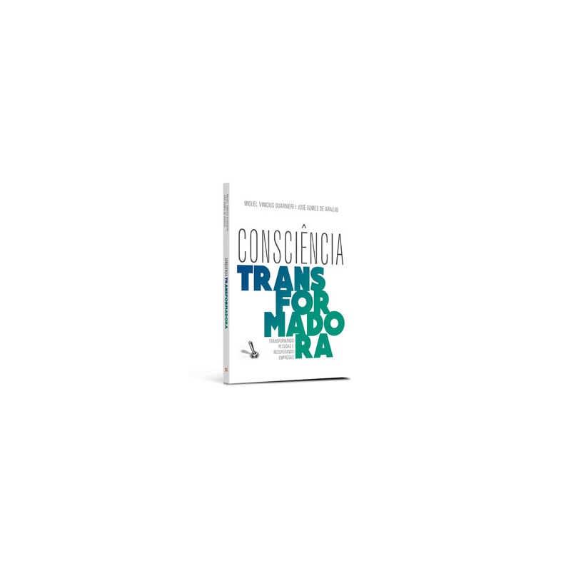 Consciência transformadora: transformando pessoas e recuperando empresas