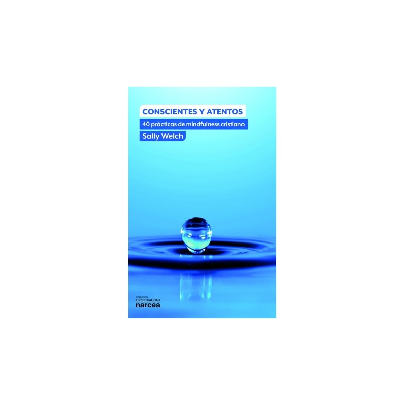 CONSCIENTES Y ATENTOS - 40 PRÁCTICAS DE MINDFULNESS CRISTIANO