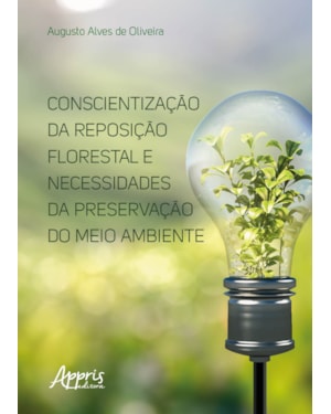 CONSCIENTIZAÇÃO DA REPOSIÇÃO FLORESTAL E NECESSIDADES DA PRESERVAÇÃO DO MEIO AMBIENTE