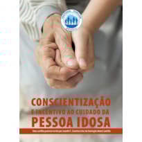 CONSCIENTIZAÇÃO E INCENTIVO AO CUIDADO DA PESSOA IDOSA