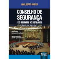 CONSELHO DE SEGURANÇA E O SEU PAPEL NO SÉCULO XXI - ONU POR UM MUNDO UNO - PREFÁCIO DE DALMO DE ABREU DALLARI - APRESENTAÇÃO DE ALBERTO DO AMARAL JUNIOR