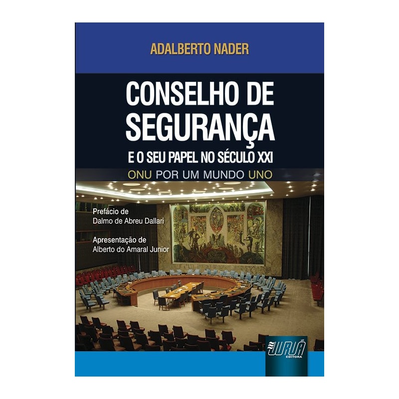 CONSELHO DE SEGURANÇA E O SEU PAPEL NO SÉCULO XXI - ONU POR UM MUNDO UNO - PREFÁCIO DE DALMO DE ABREU DALLARI - APRESENTAÇÃO DE ALBERTO DO AMARAL JUNIOR
