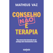 CONSELHO NÃO É TERAPIA: UMA CONVERSA BEM-HUMORADA COM UM PSICÓLOGO SOBRE RELACIONAMENTOS E AFINS