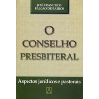 CONSELHO PRESBITERAL, O - ASPECTOS JURIDICOS E...