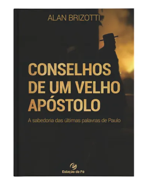 CONSELHOS DE UM VELHO APÓSTOLO