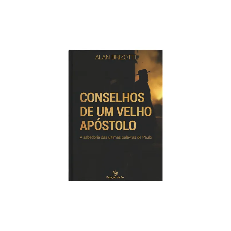 CONSELHOS DE UM VELHO APÓSTOLO