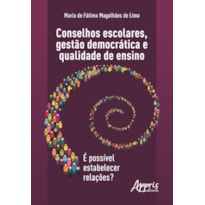 CONSELHOS ESCOLARES, GESTÀO DEMOCRÁTICA E QUALIDADE DE ENSINO: É POSSÍVEL ESTABELECER RELAÇÕES?