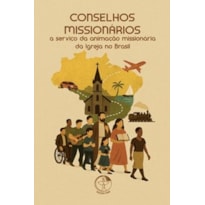 CONSELHOS MISSIONÁRIOS A SERVIÇO DA ANIMAÇÃO MISSIONÁRIA DA IGREJA NO BRASIL