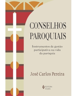 CONSELHOS PAROQUIAIS - INSTRUMENTOS DE GESTÃO PARTICIPATIVA NA VIDA DA PARÓQUIA