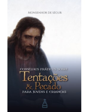 CONSELHOS PRÁTICOS SOBRE TENTAÇÕES E PECADO