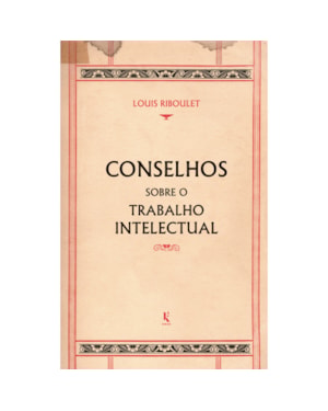 CONSELHOS SOBRE O TRABALHO INTELECTUAL