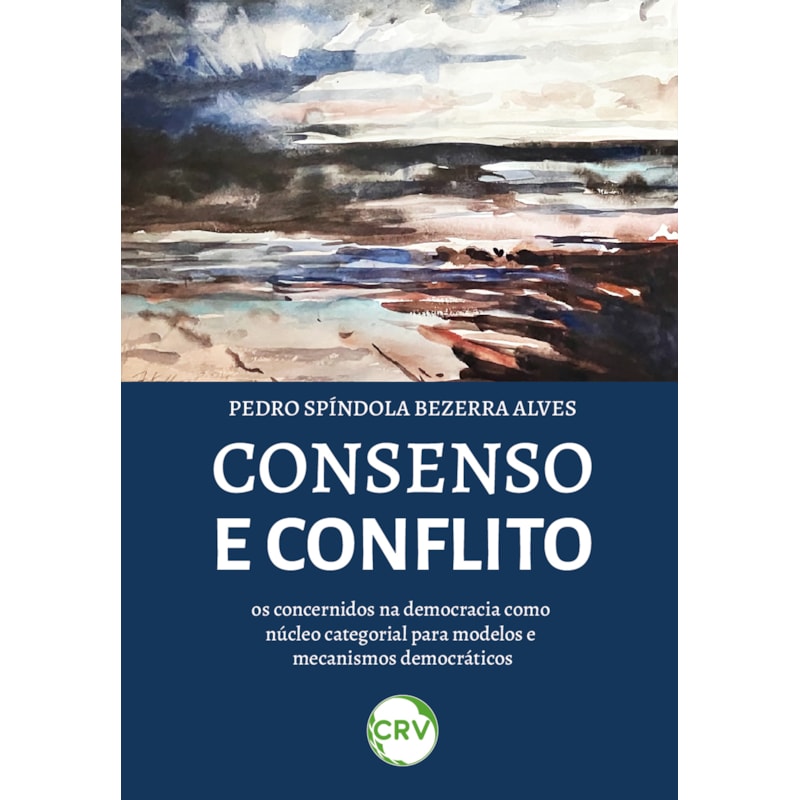 CONSENSO E CONFLITO: OS CONCERNIDOS NA DEMOCRACIA COMO NÚCLEO CATEGORIAL PARA MODELOS E MECANISMOS DEMOCRÁTICOS