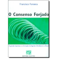 CONSENSO FORJADO (O): A GRANDE IMPRENSA E A FORMACAO DA