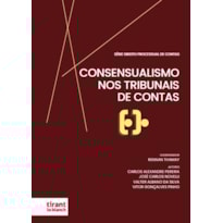 CONSENSUALISMO NOS TRIBUNAIS DE CONTAS - SÉRIE DIREITO PROCESSUAL DE CONTAS VOLUME 1