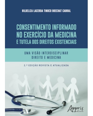 CONSENTIMENTO INFORMADO NO EXERCÍCIO DA MEDICINA E TUTELA DOS DIREITOS EXISTENCIAIS: UMA VISÃO INTERDISCIPLINAR DIREITO E MEDICINA