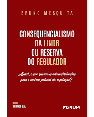 Consequencialismo da LINDB ou reserva do regulador: afinal, o que querem os administrativistas para o controle judicial da regulação?