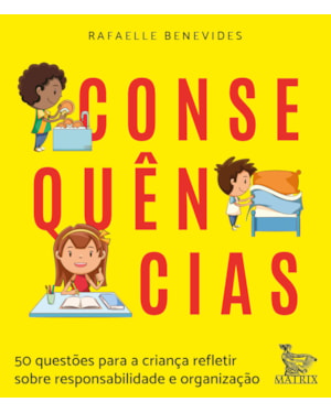 CONSEQUÊNCIAS: 50 QUESTÕES PARA A CRIANÇA REFLETIR SOBRE RESPONSABILIDADE E ORGANIZAÇÃO