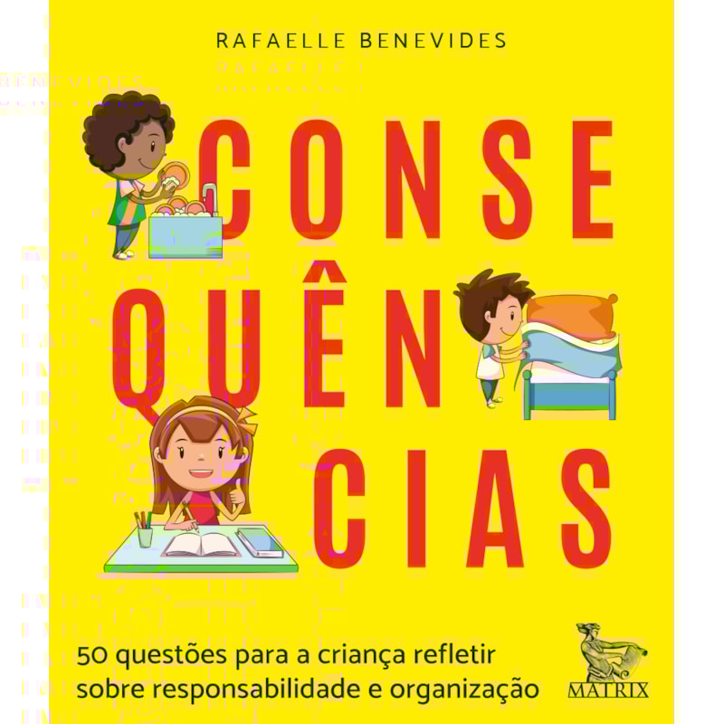 CONSEQUÊNCIAS: 50 QUESTÕES PARA A CRIANÇA REFLETIR SOBRE RESPONSABILIDADE E ORGANIZAÇÃO