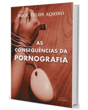 CONSEQUÊNCIAS DA PORNOGRAFIA, AS