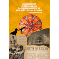CONSEQUÊNCIAS EPISTEMOLÓGICAS DA EUGENIA NA GÊNESE DA EDUCAÇÃO ESPECIAL NO BRASIL