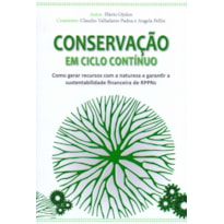 CONSERVAÇÃO EM CICLO CONTÍNUO - COMO GERAR RECURSOS COM A NATUREZA E GARANTIR A SUSTENTABILIDADE FINANCEIRA DE RPPNS