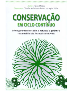 CONSERVAÇÃO EM CICLO CONTÍNUO - COMO GERAR RECURSOS COM A NATUREZA E GARANTIR A SUSTENTABILIDADE FINANCEIRA DE RPPNS