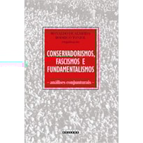 CONSERVADORISMOS, FASCISMOS E FUNDAMENTALISMOS: ANÁLISES CONJUNTURAIS