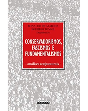 CONSERVADORISMOS, FASCISMOS E FUNDAMENTALISMOS: ANÁLISES CONJUNTURAIS
