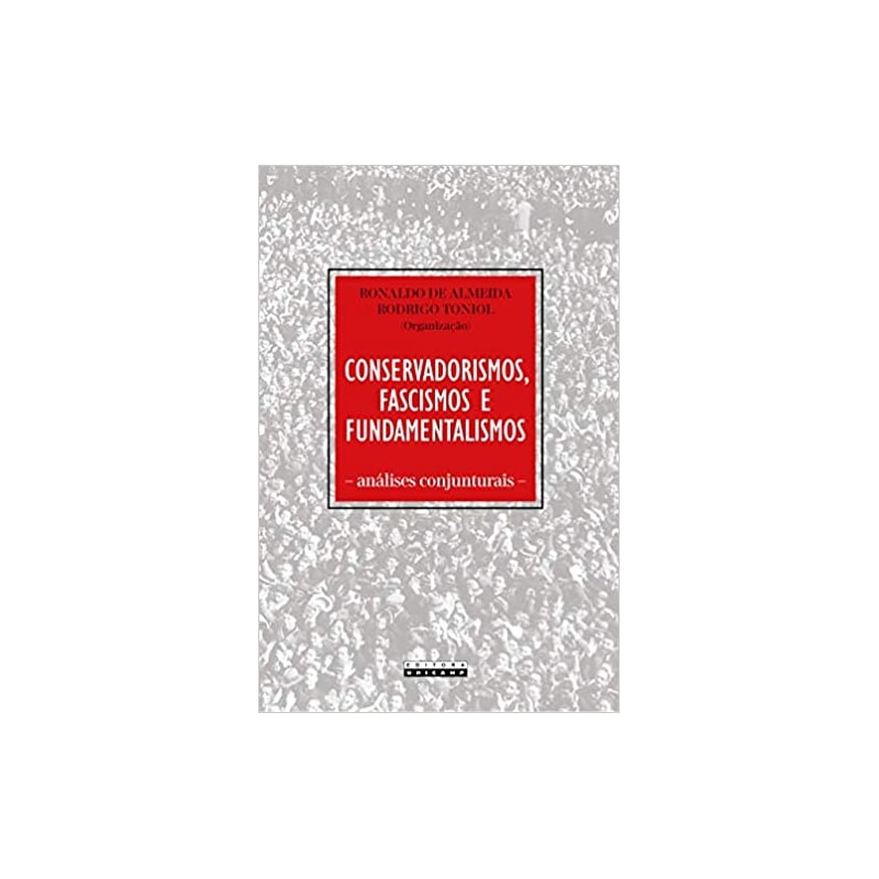 CONSERVADORISMOS, FASCISMOS E FUNDAMENTALISMOS: ANÁLISES CONJUNTURAIS