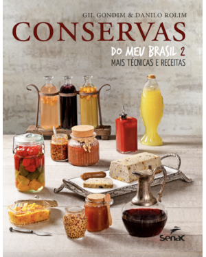 CONSERVAS DO MEU BRASIL 2:: MAIS TÉCNICAS E RECEITAS