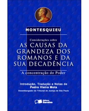 CONSIDERAÇÕES SOBRE AS CAUSAS DA GRANDEZA DOS ROMANOS E DA SUA DECADÊNCIA - 2ª EDIÇÃO 2013: A CONCENTRAÇÃO DO PODER