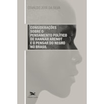 CONSIDERAÇÕES SOBRE O PENSAMENTO POLÍTICO DE HANNAH ARENDT E O PENSAR DO NEGRO NO BRASIL