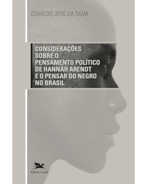 CONSIDERAÇÕES SOBRE O PENSAMENTO POLÍTICO DE HANNAH ARENDT E O PENSAR DO NEGRO NO BRASIL