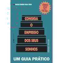 Consiga o emprego dos seus sonhos: um guia prático