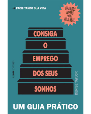 Consiga o emprego dos seus sonhos: um guia prático