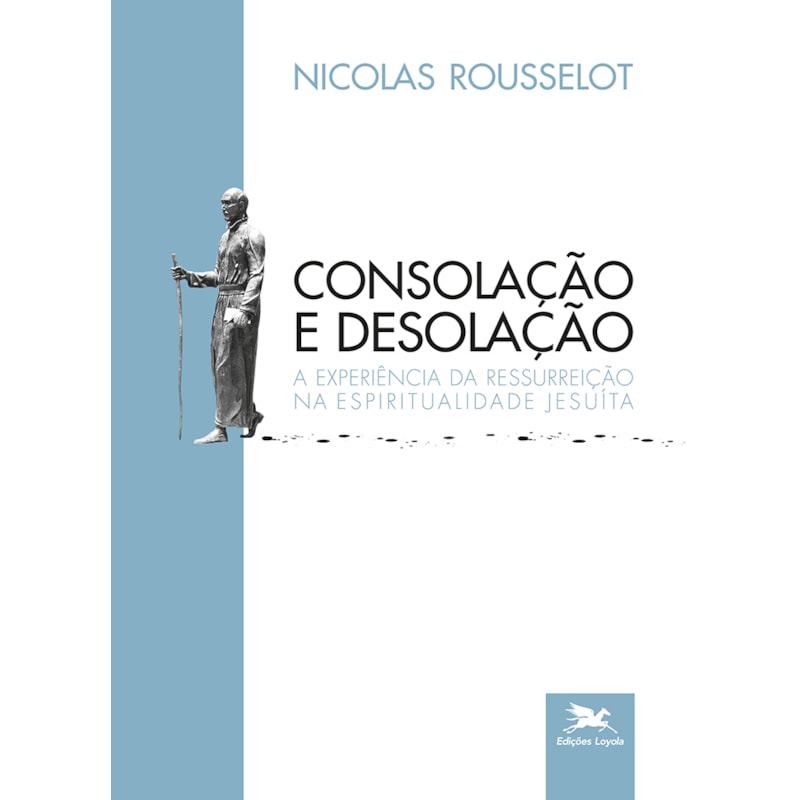 CONSOLAÇÃO E DESOLAÇÃO - A EXPERIÊNCIA DA RESSURREIÇÃO NA ESPIRITUALIDADE JESUÍTA