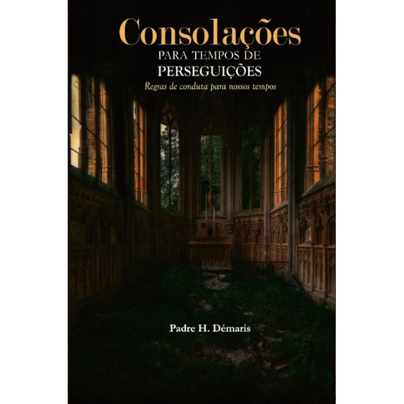 CONSOLAÇÕES PARA OS FIÉIS EM TEMPOS DE PERSEGUIÇÃO