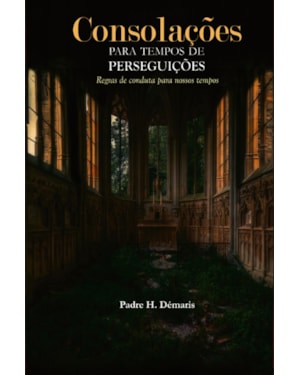 CONSOLAÇÕES PARA OS FIÉIS EM TEMPOS DE PERSEGUIÇÃO