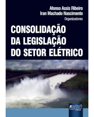 CONSOLIDAÇÃO DA LEGISLAÇÃO DO SETOR ELÉTRICO